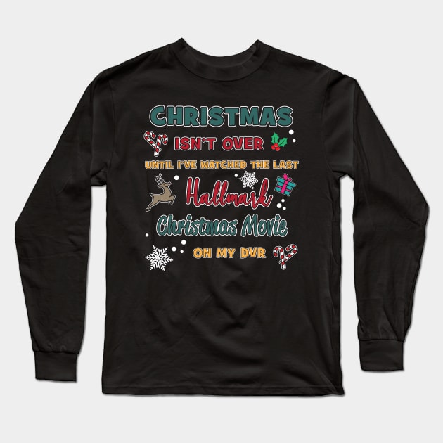 Hallmark Movie Lover Christmas Isn't Over Long Sleeve T-Shirt by Roy J Designs